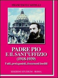 Padre Pio e il Sant'Uffizio (1918-1939) - Francesco Castelli - copertina