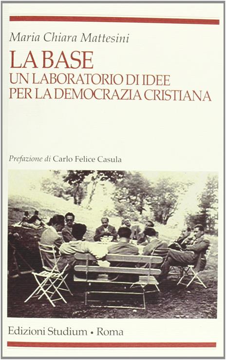 La base. Un laboratorio d'idee per la Democrazia cristiana - Maria Chiara Mattesini - copertina
