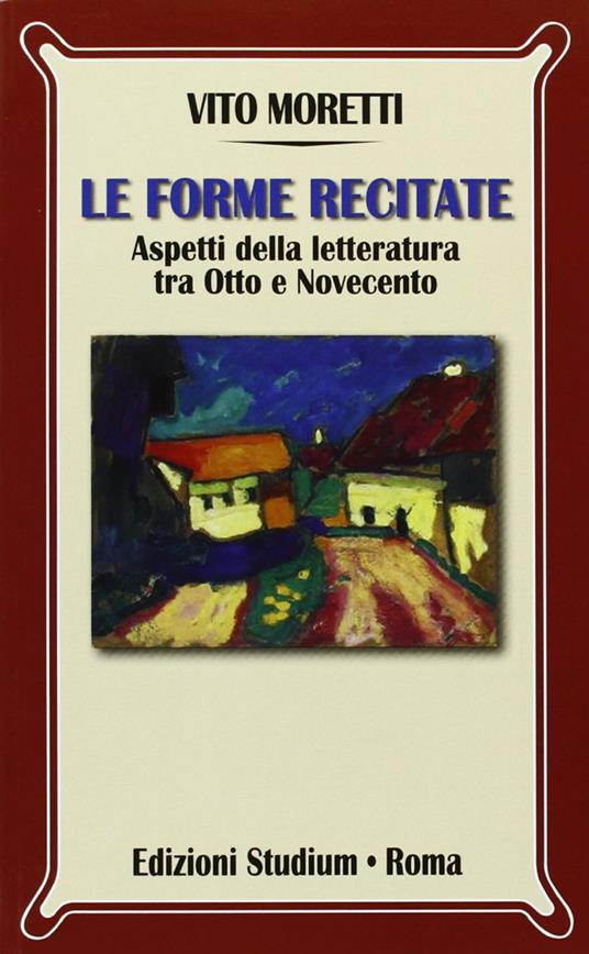 Le forme recitate. Aspetti della letteratura tra Otto e Novecento - Vito Moretti - copertina