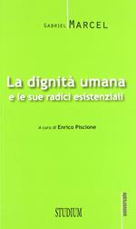 La dignità umana e le sue radici esistenziali