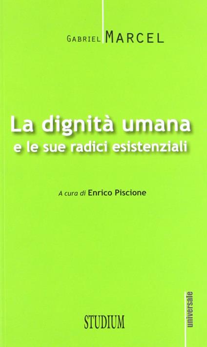 La dignità umana e le sue radici esistenziali - Gabriel Marcel - copertina