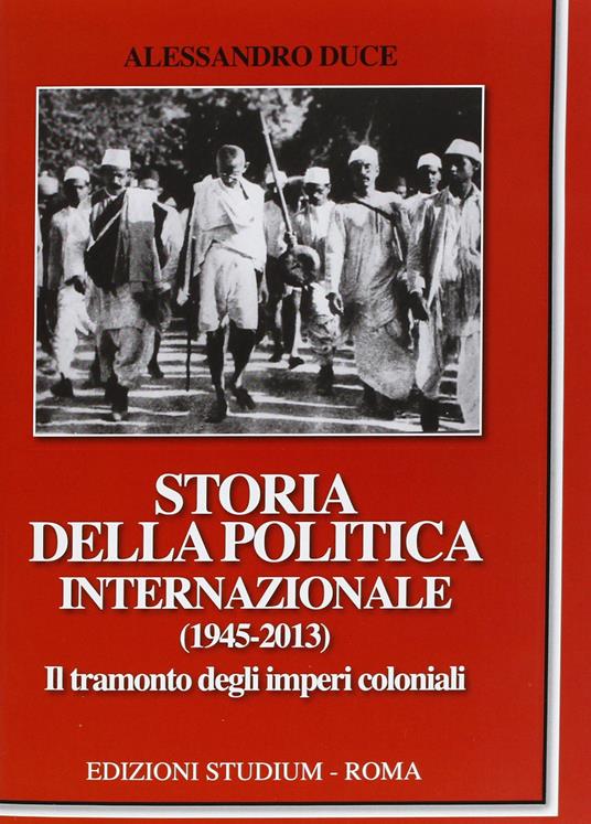 Storia della politica internazionale (1945-2013). Vol. 2: Il tramonto degli imperi coloniali. - Alessandro Duce - copertina