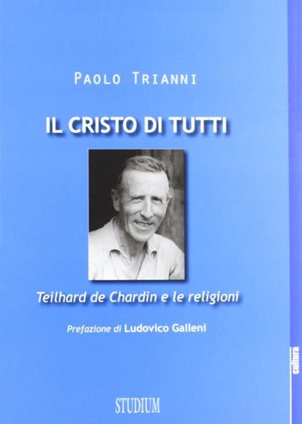 Il Cristo di tutti. Teilhard de Chardin e le religioni - Paolo Trianni - copertina