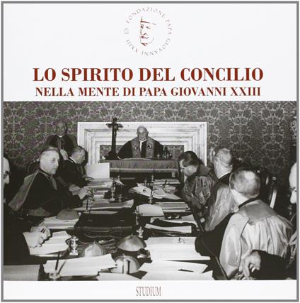 Lo spirito del Concilio nella mente di papa Giovanni XXIII. Ediz. illustrata - copertina