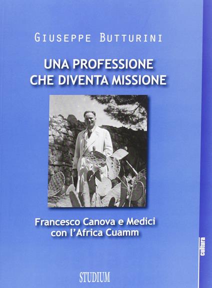Una professione che diventa missione. Francesco Canova e Medici con l'Africa Cuamm - Giuseppe Butturini - copertina