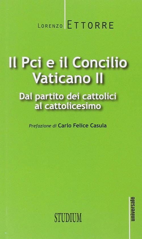 Il PCI e il Concilio Vaticano II. Dal partito dei cattolici al cattolicesimo - Lorenzo Ettorre - copertina
