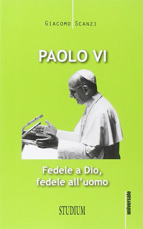 Paolo VI. Fedele a Dio, fedele all'uomo - Giacomo Scanzi - copertina