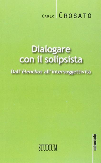 Dialogare con il solipsista. Dall'èlenchos all'intersoggettività - Carlo Crosato - copertina