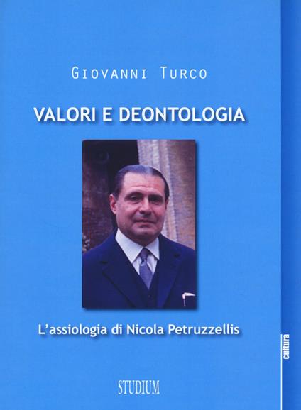 Valori e deontologia. L'assiologia di Nicola Petruzzellis - Giovanni Turco - copertina