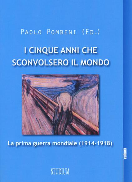 I cinque anni che sconvolsero il mondo. La prima guerra mondiale (1914-1918) - copertina