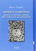 Gioventù studentesca. Storia di un movimento cattolico dalla ricostruzione alla contestazione