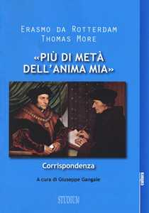 Libro «Più di metà dell'anima mia». Corrispondenza Erasmo da Rotterdam Tommaso Moro