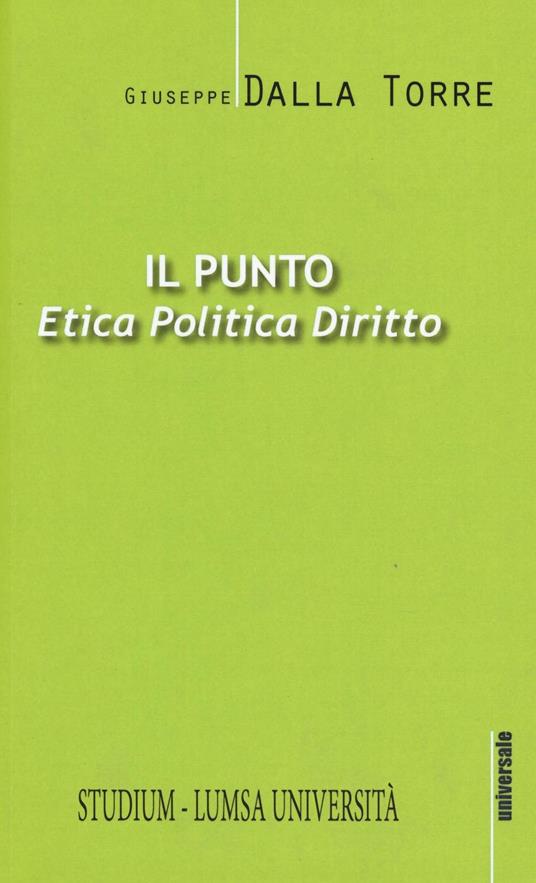 Il punto. Etica, politica, diritto - Giuseppe Dalla Torre - copertina