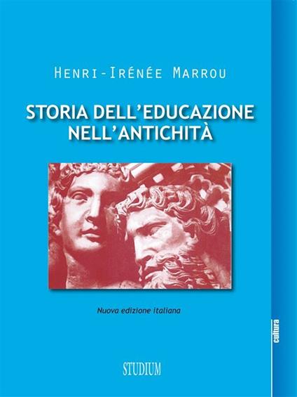 Storia dell'educazione nell'antichità - Henri-Irénée Marrou,Lucia Degiovanni,Umberto Massi - ebook