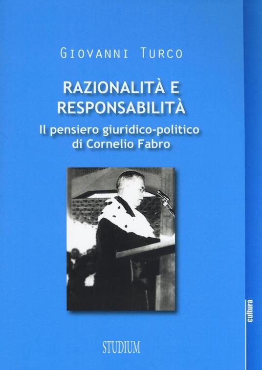 Razionalità e responsabilità. Il pensiero giuridico-politico di Cornelio Fabro - Giovanni Turco - copertina