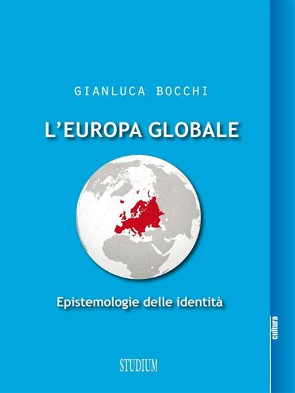 L' Europa globale. Epistemologie dell'identità - Gianluca Bocchi - ebook