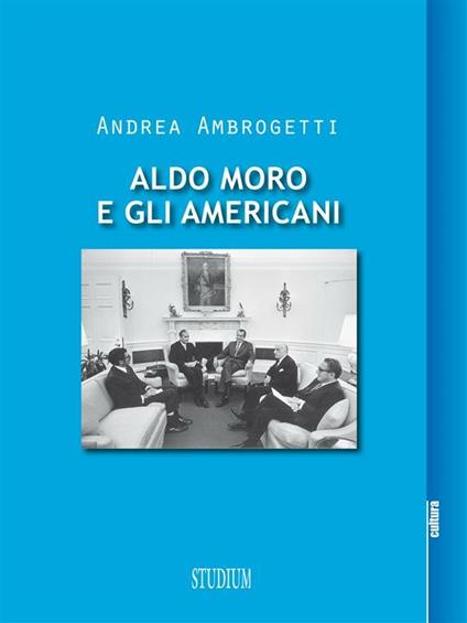 Aldo Moro e gli americani - Andrea Ambrogetti - ebook