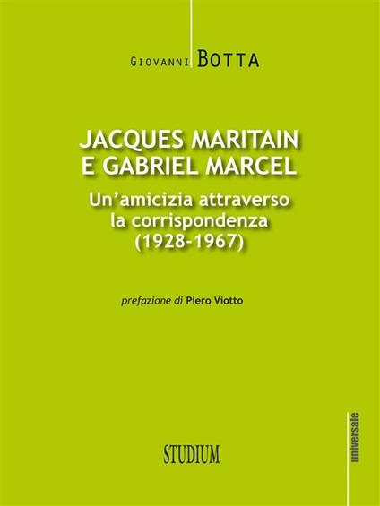 Jacques Maritain e Gabriel Marcel. Un'amicizia attraverso la corrispondenza (1928-1967) - Gabriel Marcel,Jacques Maritain,Giovanni Botta - ebook