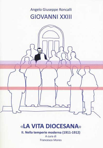 «La vita diocesana». Vol. 2: Nella temperie moderna (1911-1912) - Giovanni XXIII - copertina