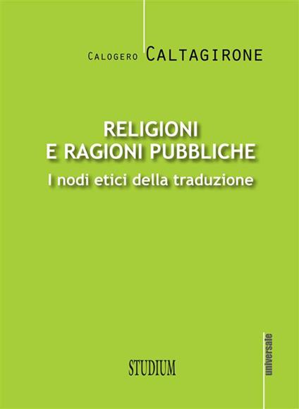 Religioni e ragioni pubbliche. I nodi etici della traduzione - Calogero Caltagirone - ebook