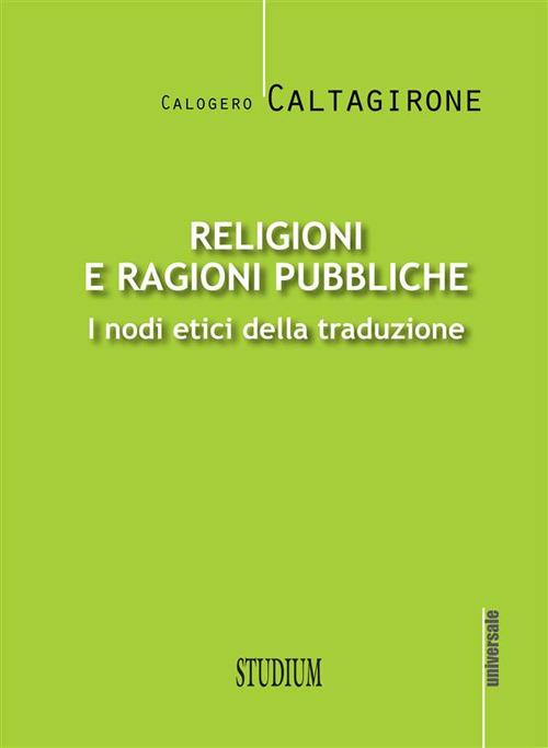 Religioni e ragioni pubbliche. I nodi etici della traduzione - Calogero Caltagirone - ebook