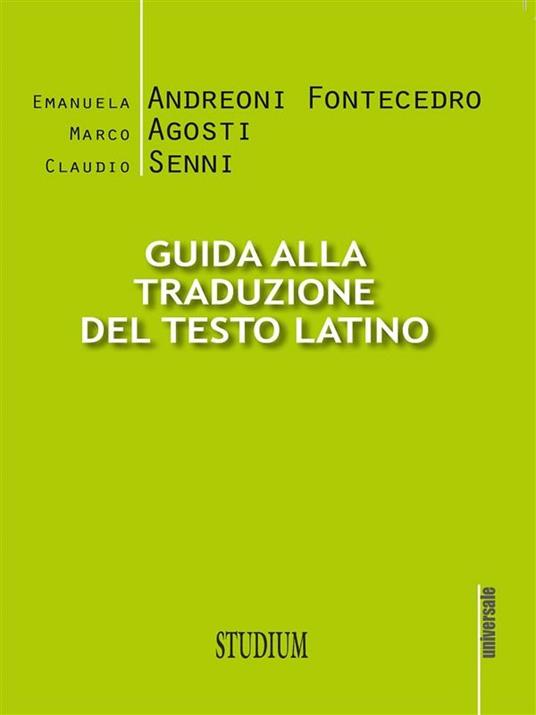 Guida alla traduzione del testo latino - Marco Agosti,Emanuela Andreoni Fontecedro,Claudio Senni - ebook