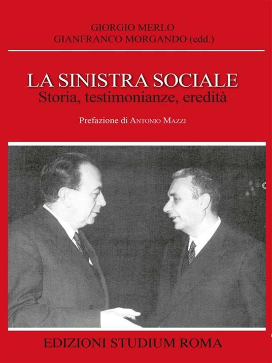 La sinistra sociale. Storia, testimonianze, ereditità - Giorgio Merlo,G. Morgando - ebook
