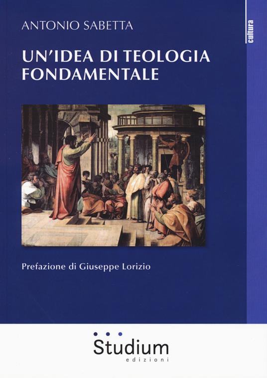 Un' idea di teologia fondamentale - Antonio Sabetta - copertina