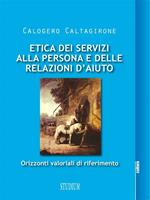 Etica dei servizi alla persona e delle relazioni d'aiuto. Orizzonti valoriali di riferimento