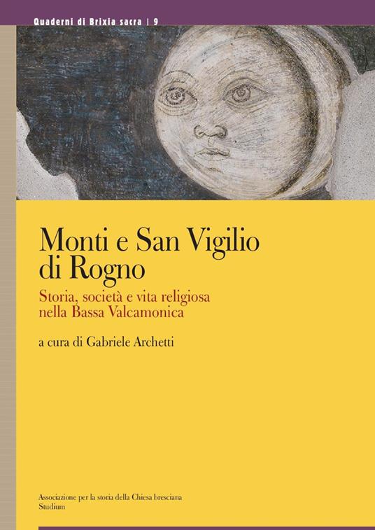 Monti e San Vigilio di Rogno. Storia, società e vita religiosa nella Bassa Valcamonica. Ediz. a colori - copertina