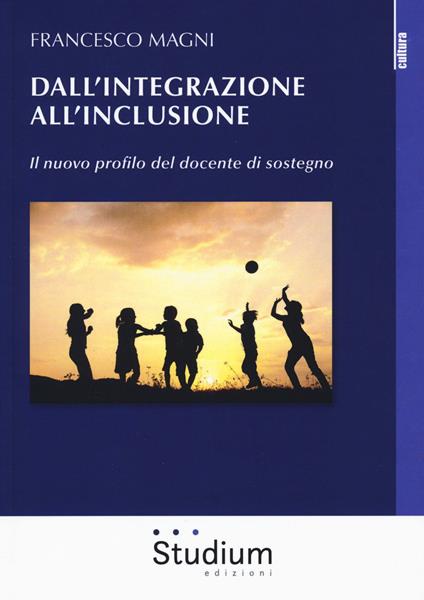 Dall'integrazione all'inclusione. Il nuovo profilo del docente di sostegno - Francesco Magni - copertina