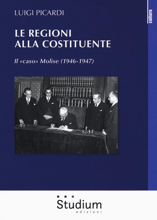 Le Regioni alla Costituente. Il «caso» Molise (1946-1947) - Luigi Picardi - copertina