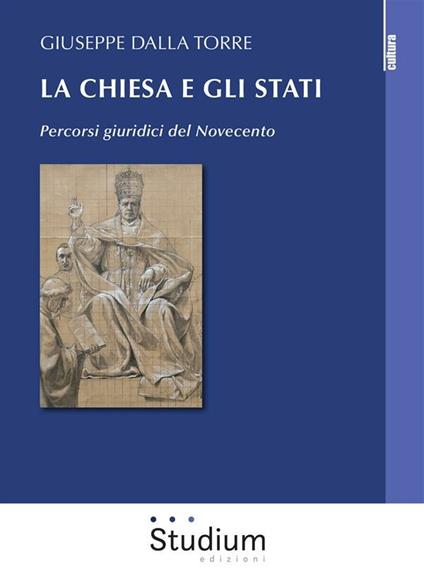 La Chiesa e gli Stati. Percorsi giuridici del Novecento - Giuseppe Dalla Torre - ebook