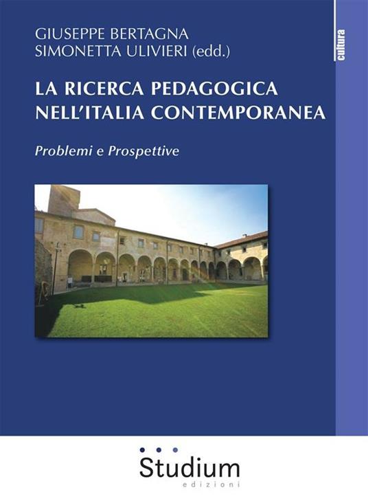 La ricerca pedagogica in Italia contemporanea. Problemi e prospettive - Giuseppe Bertagna,Simonetta Ulivieri - ebook