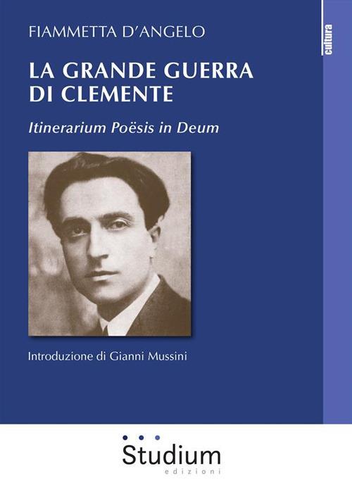 La grande guerra di Clemente. Itinerarium Poësis in Deum - Fiammetta D'Angelo - ebook
