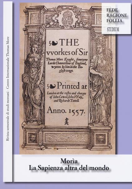 Morìa. La sapienza altra del mondo. Rivista semestrale di studi moreani Centro Internazionale Thomas More (2018). Vol. 1-2 - copertina