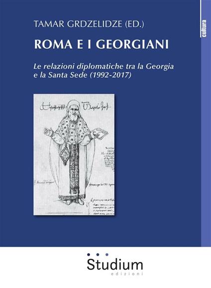 Roma e i georgiani. Le relazioni diplomatiche tra la Georgia e la Santa Sede (1992-2017) - Tamar Grdzelidze - ebook