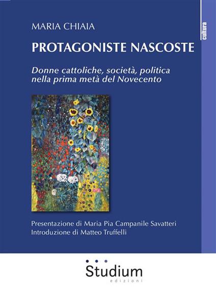 Protagoniste nascoste. Donne cattoliche, società, politica nella prima metà del Novecento - Maria Chiaia - ebook