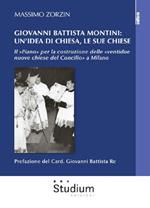 Giovanni Battista Montini: un'idea di Chiesa, le sue chiese - Il «Piano» per la costruzione delle «ventidue nuove chiese del Concilio» a Milano