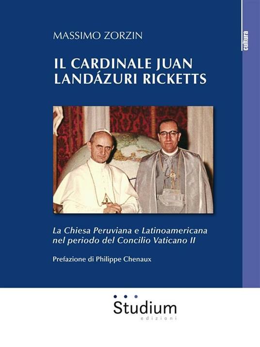 Il cardinale Juan Landázuri Ricketts. La Chiesa peruviana e latinoamericana nel periodo del Concilio Vaticano II - Massimo Zorzin - ebook