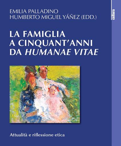 La famiglia a cinquant'anni da «Humanae vitae». Attualità e riflessione etica - Humberto Miguel Yanez - copertina