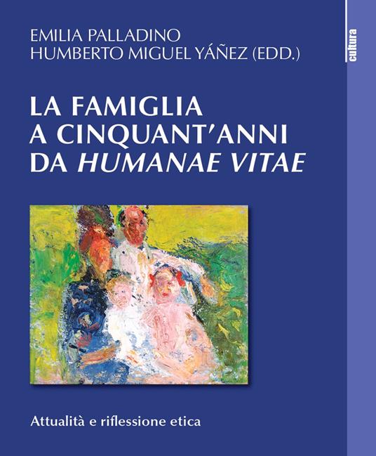 La famiglia a cinquant'anni da «Humanae vitae». Attualità e riflessione etica - Humberto Miguel Yanez - copertina