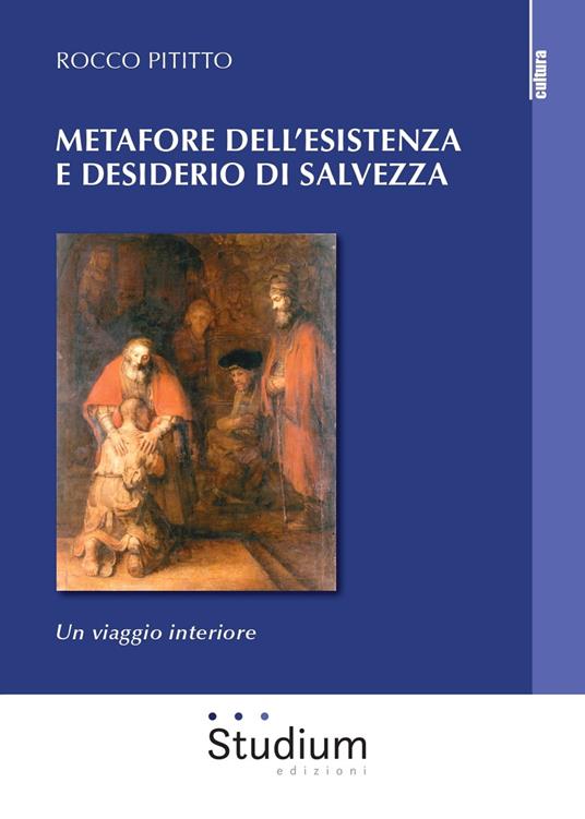 Metafore dell'esistenza e desiderio di salvezza. Un viaggio interiore - Rocco Pititto - copertina