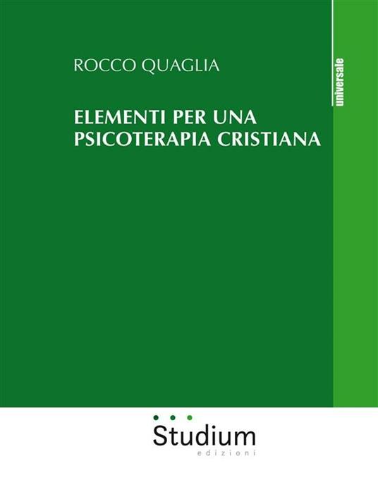 Elementi per una psicoterapia cristiana - Rocco Quaglia - ebook