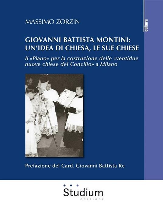 Giovanni Battista Montini: un'idea di Chiesa, le sue chiese - Il «Piano» per la costruzione delle «ventidue nuove chiese del Concilio» a Milano - Massimo Zorzin - ebook