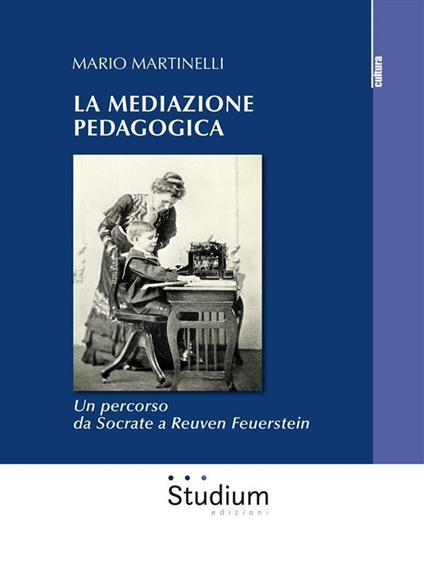 La mediazione pedagogica. Un percorso da Socrate a Reuven Feuerstei - Mario Martinelli - ebook