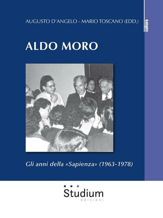 Aldo Moro. Gli anni della «Sapienza» (1963-1978) - Augusto D'Angelo,Mario Toscano - ebook