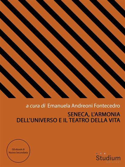 Seneca, l'armonia dell'universo e il teatro della vita - Emanuela Andreoni Fontecedro - ebook