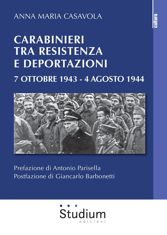 Carabinieri tra resistenza e deportazioni. 7 ottobre 1943 - 4 agosto 1944 - Anna Maria Casavola - copertina