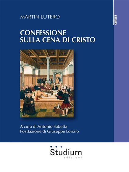 Confessione sulla Cena di Cristo - Martin Lutero,Antonio Sabetta - ebook